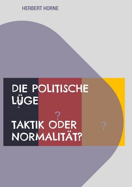 Produktbild: Die politische L&uuml;ge - Taktik oder Normalit&auml;t?
