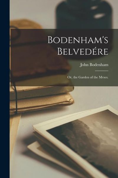 Produktbild: Bodenham's Belved&eacute;re: Or, the Garden of the Mvses.