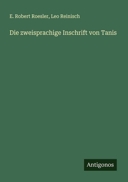 Die zweisprachige Inschrift von Tanis, Taschenbuch von E. Robert Roesler , Leo Reinisch, Antigonos Verlag, 9783386371025