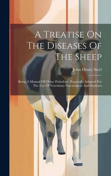 Produktbild: A Treatise On The Diseases Of The Sheep: Being A Manual Of Ovine Pathology. Especially Adapted For The Use Of Veterinary Practitioners And Students