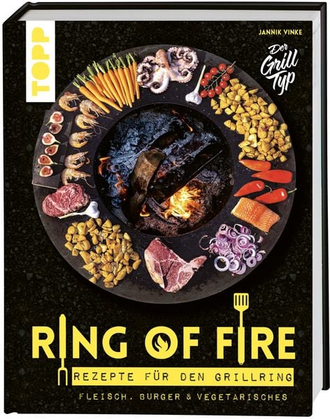Produktbild: Ring of Fire. Rezepte f&uuml;r den Grillring. Fleisch, Burger & Vegetarisches.