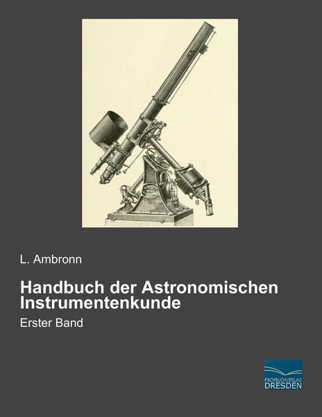 Handbuch der Astronomischen Instrumentenkunde, Taschenbuch von L. Ambronn, Fachbuchverlag Dresden, 9783956923425
