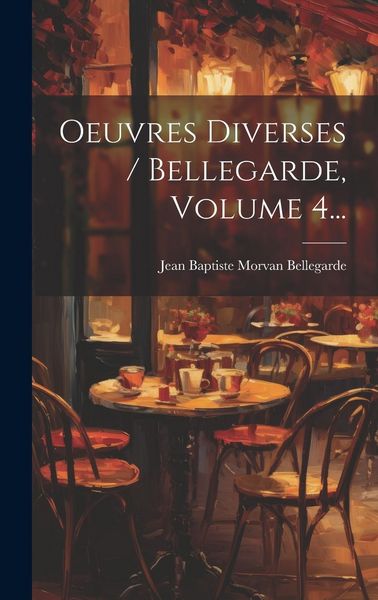 Produktbild: Oeuvres Diverses / Bellegarde, Volume 4...