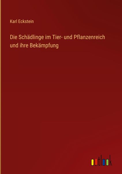 Produktbild: Die Sch&auml;dlinge im Tier- und Pflanzenreich und ihre Bek&auml;mpfung