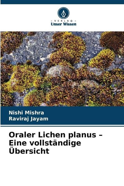 Oraler Lichen planus - Eine vollständige Übersicht, Taschenbuch von Nishi Mishra , Raviraj Jayam, Verlag Unser Wissen, 9786209066665
