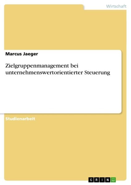 Zielgruppenmanagement bei unternehmenswertorientierter Steuerung, Taschenbuch von Marcus Jaeger, GRIN, 9783656436188
