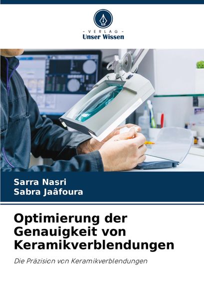 Optimierung der Genauigkeit von Keramikverblendungen, Taschenbuch von Sarra Nasri , Sabra Jaâfoura, Verlag Unser Wissen, 9786208072568