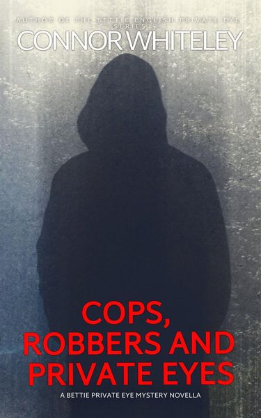 Produktbild: Cops, Robbers And Private Eyes: A Bettie Private Eye Mystery Novella (The Bettie English Private Eye Mysteries, #7)