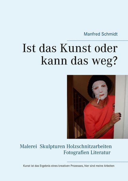 Ist das Kunst oder kann das weg?, Taschenbuch von Manfred Schmidt, BoD – Books on Demand, 9783746032139
