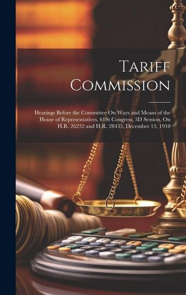 Produktbild: Tariff Commission: Hearings Before the Committee On Ways and Means of the House of Representatives, 61St Congress, 3D Session, On H.R. 26