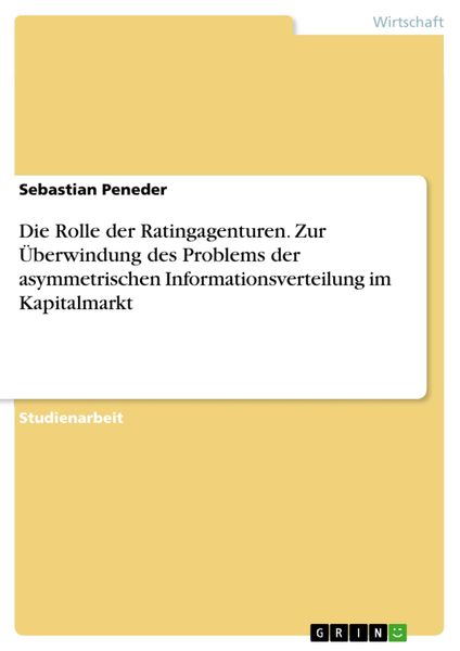 Produktbild: Die Rolle der Ratingagenturen. Zur &Uuml;berwindung des Problems der asymmetrischen Informationsverteilung im Kapitalmarkt