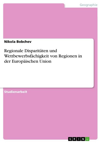 Regionale Disparitäten und Wettbewerbsfächigkeit von Regionen in der Europäischen Union, Taschenbuch von Nikola Bobchev, GRIN, 9783668414112