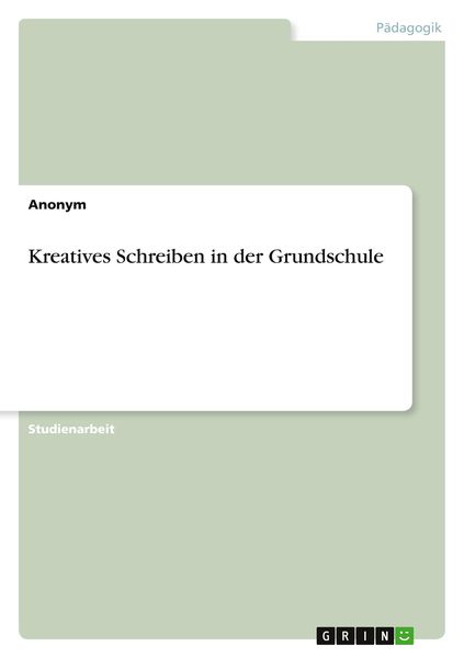 Kreatives Schreiben in der Grundschule, Taschenbuch von , GRIN, 9783656085584