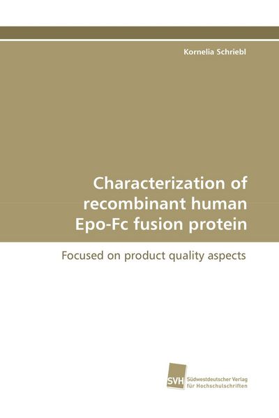 Characterization of recombinant human Epo-Fc fusion protein, Taschenbuch von Kornelia Schriebl, Südwestdeutscher Verlag für Hochschulschriften,