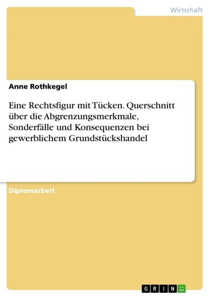 Produktbild: Eine Rechtsfigur mit T&uuml;cken - Querschnitt &uuml;ber die Abgrenzungsmerkmale, Sonderf&auml;lle und Konsequenzen bei gewerblichem Grundst&uuml;ckshandel