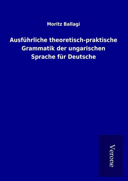 Produktbild: Ausf&uuml;hrliche theoretisch-praktische Grammatik der ungarischen Sprache f&uuml;r Deutsche