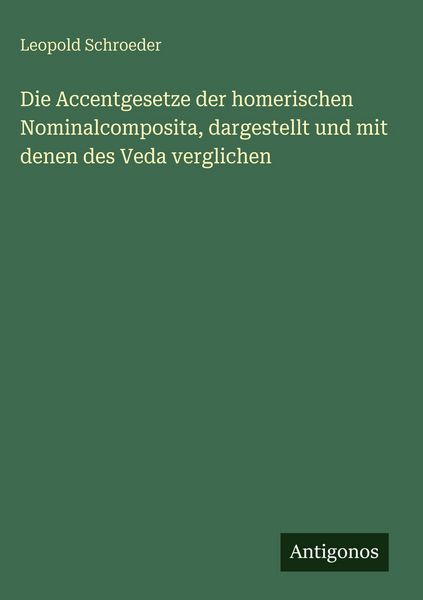 Produktbild: Die Accentgesetze der homerischen Nominalcomposita, dargestellt und mit denen des Veda verglichen