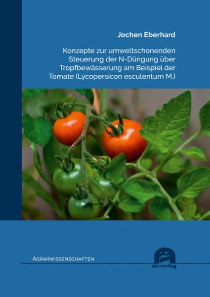 Konzepte zur umweltschonenden Steuerung der N-Düngung über Tropfbewässerung am Beispiel der Tomate (Lycopersicon esculentum M.), Taschenbuch von
