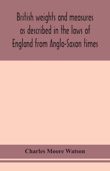 Produktbild: British Weights And Measures As Described In The Laws Of England From Anglo-Saxon Times