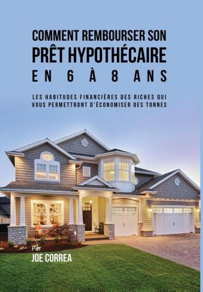 Produktbild: Comment Rembourser son Pr&ecirc;t Hypoth&eacute;caire en 6 &agrave; 8 Ans