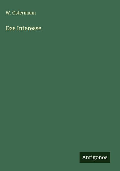 Das Interesse, Gebundene Ausgabe von W. Ostermann, Antigonos Verlag, 978-3-563-97287-8