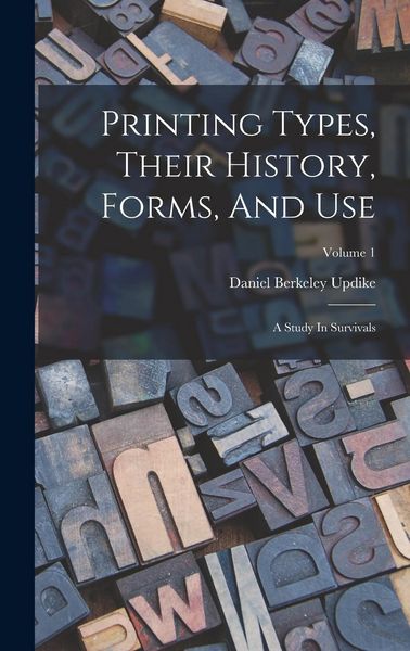 Produktbild: Printing Types, Their History, Forms, And Use: A Study In Survivals; Volume 1