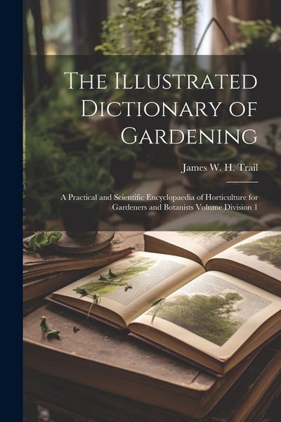 Produktbild: The Illustrated Dictionary of Gardening: A Practical and Scientific Encyclopaedia of Horticulture for Gardeners and Botanists Volume Division 1