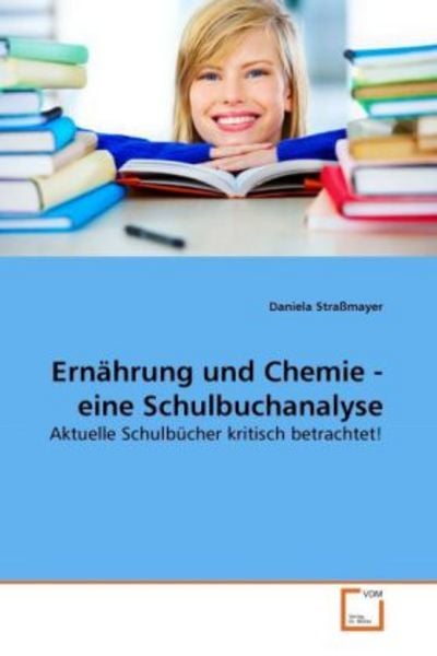 Straßmayer, D: Ernährung und Chemie - eine Schulbuchanalyse, Taschenbuch von Daniela Strassmayer, VDM, 9783639265996