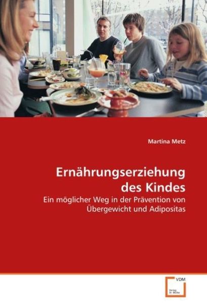 Metz, M: Ernährungserziehung des Kindes, Taschenbuch von Martina Metz, VDM, 9783639047257