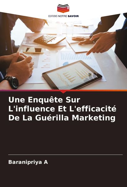 Produktbild: Une Enqu&ecirc;te Sur L'influence Et L'efficacit&eacute; De La Gu&eacute;rilla Marketing