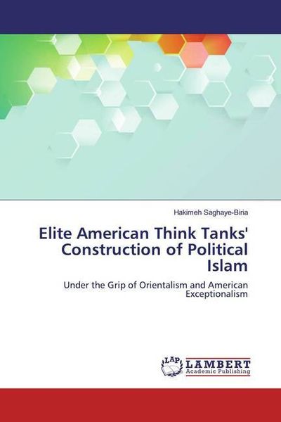 Saghaye-Biria, H: Elite American Think Tanks' Construction o, Taschenbuch von Hakimeh Saghaye-Biria, LAP LAMBERT Academic Publishing, 9783330320116