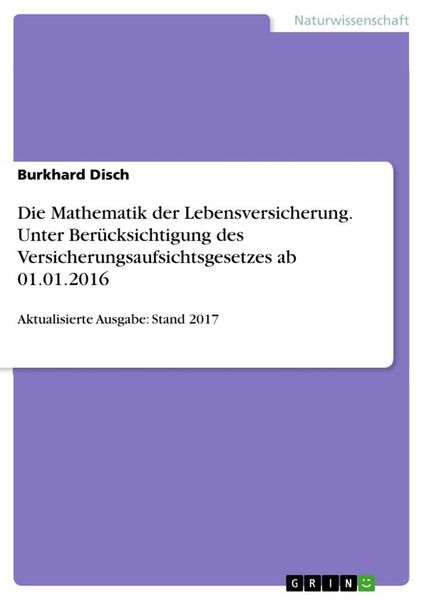 Produktbild: Die Mathematik der Lebensversicherung. Unter Ber&uuml;cksichtigung des Versicherungsaufsichtsgesetzes ab 01.01.2016
