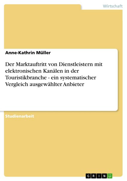 Produktbild: Der Marktauftritt von Dienstleistern mit elektronischen Kan&auml;len in der Touristikbranche - ein systematischer Vergleich ausgew&auml;hlter Anbieter