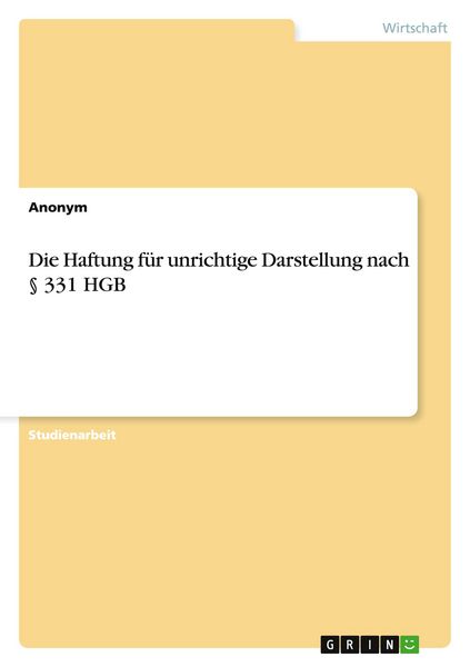Die Haftung für unrichtige Darstellung nach § 331 HGB, Taschenbuch von , GRIN, 9783668141612