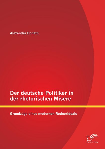 Produktbild: Der deutsche Politiker in der rhetorischen Misere: Grundz&uuml;ge eines modernen Rednerideals