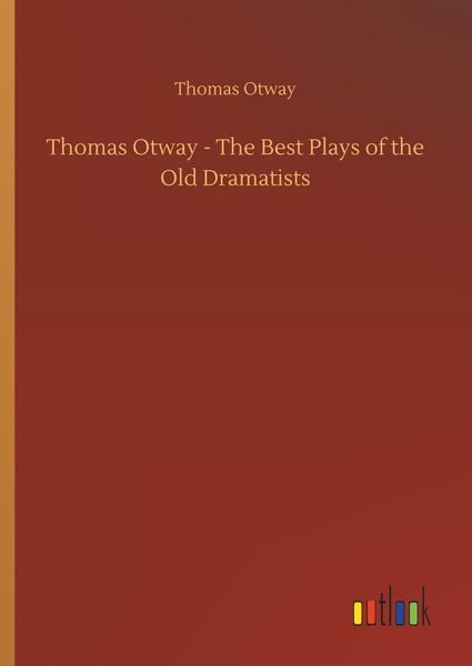 Produktbild: Thomas Otway - The Best Plays of the Old Dramatists