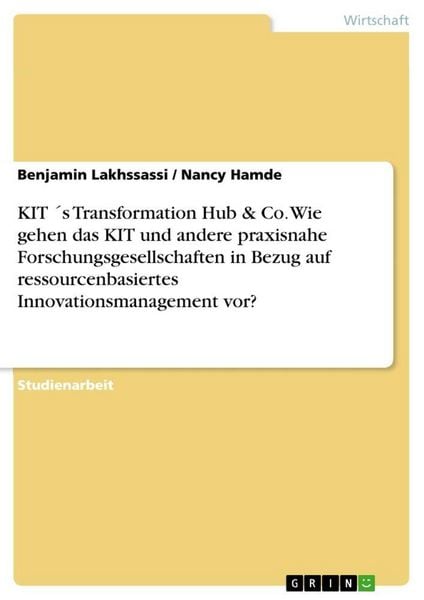 Produktbild: KIT &acute;s Transformation Hub & Co. Wie gehen das KIT und andere praxisnahe Forschungsgesellschaften in Bezug auf ressourcenbasiertes Innovationsmanagement vor?