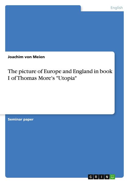 The picture of Europe and England in book I of Thomas More's 'Utopia'; Taschenbuch von Joachim Meien, GRIN, 9783638767484