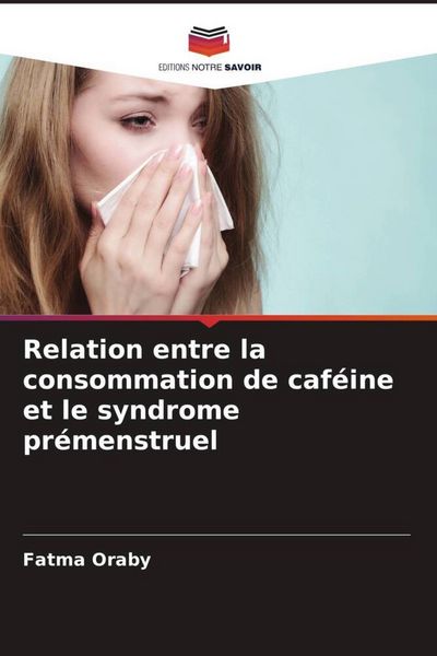 Produktbild: Relation entre la consommation de caf&eacute;ine et le syndrome pr&eacute;menstruel