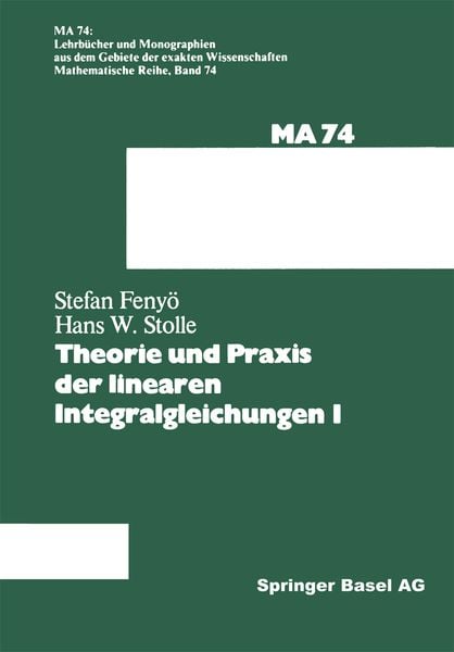 Theorie und Praxis der linearen Integralgleichungen 1, Taschenbuch von I.S. Fenyö , Stolle, Springer Basel, 9783034876650