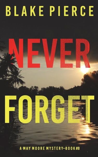 Produktbild: Never Forget (A May Moore Suspense Thriller-Book 8)