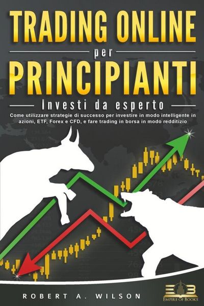 Produktbild: TRADING ONLINE PER PRINCIPIANTI - Investi da esperto: Come utilizzare strategie di successo per investire in modo intelligente in azioni, ETF, Forex e