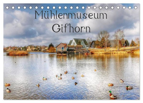 Mühlenmuseum Gifhorn (Tischkalender 2026 DIN A5 quer), CALVENDO Monatskalender