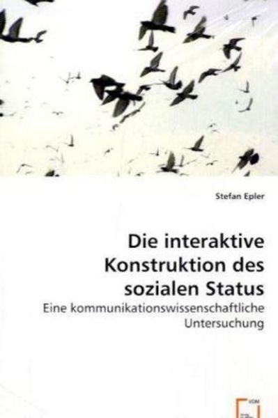 Epler, S: Die interaktive Konstruktion des sozialen Status, Taschenbuch von Stefan Epler, VDM, 9783639056174