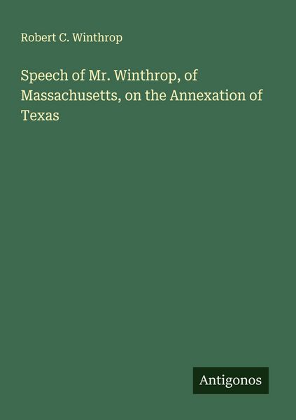 Produktbild: Speech of Mr. Winthrop, of Massachusetts, on the Annexation of Texas