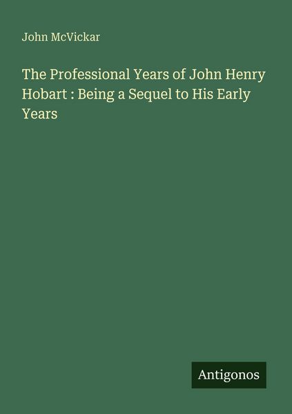 Produktbild: The Professional Years of John Henry Hobart : Being a Sequel to His Early Years