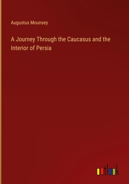 Produktbild: A Journey Through the Caucasus and the Interior of Persia