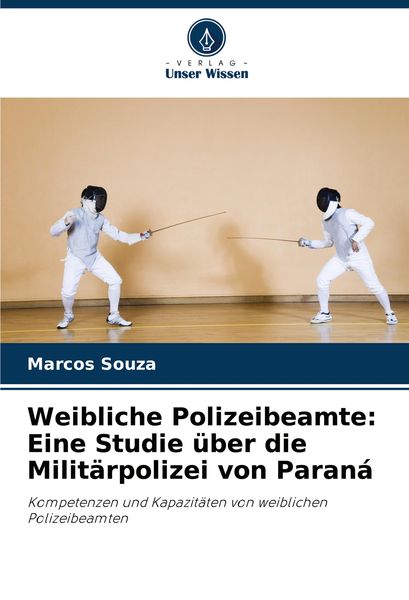 Weibliche Polizeibeamte: Eine Studie über die Militärpolizei von Paraná, Taschenbuch von Marcos Souza, Verlag Unser Wissen, 9786207762712