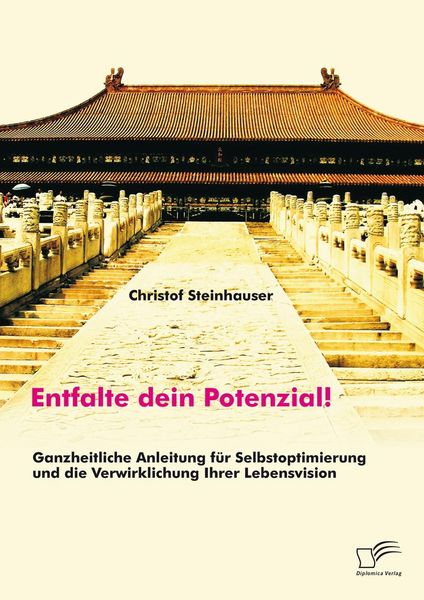 Produktbild: Entfalte dein Potenzial! Ganzheitliche Anleitung f&uuml;r Selbstoptimierung und die Verwirklichung Ihrer Lebensvision