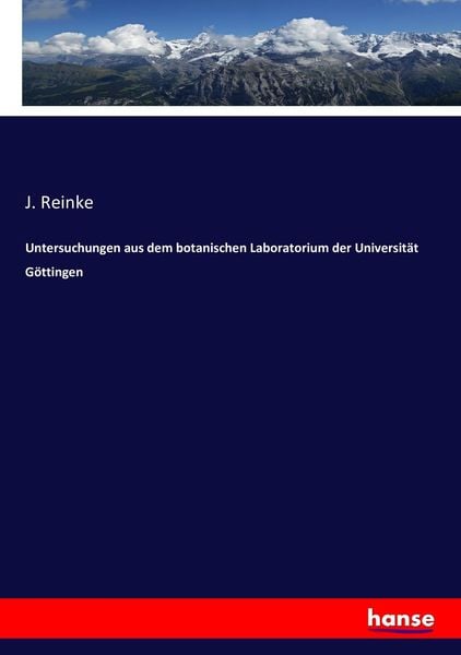 Untersuchungen aus dem botanischen Laboratorium der Universität Göttingen, Taschenbuch von J. Reinke, Hansebooks, 9783743613218